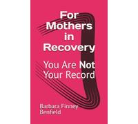 For Mothers in Recovery: You Are Not Your Record
