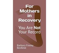 For Mothers in Recovery: You Are Not Your Record (The Mourning Dove Recovery Series)