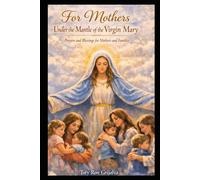 For Mothers Under the Mantle of the Virgin Mary: Prayers and Blessings for Mothers and Families (Bajo el Manto de la Virgen María)