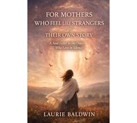 For Mothers Who Feel Like Strangers in Their Own Story: A Journey Through Disconnection, Healing, and Self-Forgiveness