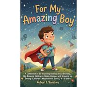 For My Amazing Boy: A Collection of 50 Inspiring Stories about Bravery, Big Dreams, Kindness, Being Unique, and Growing Up Strong (Children’s Motivational Books) 4 - 9 years