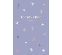 For my Child: Für dein Kind: Ein süßes Notizbuch mit 100 linierten Seiten durchnummeriert / Format ca. A5 / Papier weiss mit Softcover