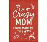 For My Crazy Mom ( Who Made Me This Way): A Holiday Journal for the Mom Who Means Well (Most of the Time)