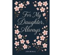 For My Daughter, Always: Blank Mom Journal for Women to Write Love Notes to Their Daughters