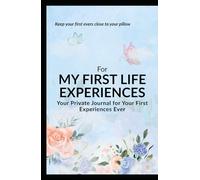 For My First Life Experiences: My Private Journal| A Special Place to Record the First Experiences of Life| Your Own Little Biography