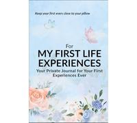 For My First Life Experiences: My Private Journal| A Special Place to Record the First Experiences of Life| Your Own Little Biography