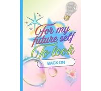 For My Future Self To Look Back On Journal Notebook for Creative Thinkers, Artists, Writers Y2K Style: Build Confidence, Self-Worth, Memories, and Happy Times