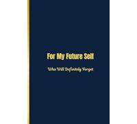 For My Future Self Who Will Definitely Forget: A Journal for Thoughts You’ll Lose if You Don’t Write Them | 6x9 | 120 Pages | Hilarious Gift for the Constantly Distracted