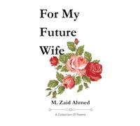 For My Future Wife: A Collection Of Romantic Poems