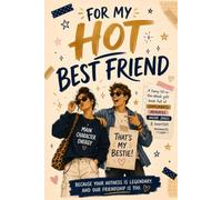For My Hot Best Friend: A Funny Fill-in-the-Blank Gift Book for Your Best Friend (For My Amazing)