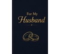 For My Husband: A Love Journal Written by His Wife - Every Word a Gift, Every Page a Memory