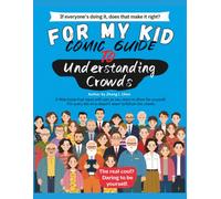 FOR MY KID: Comic Guide to Understanding Crowds. A little book that stays with you as you learn to think for yourself, For every kid who doesn’t want to follow the crowd.