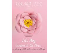 For My Love: Let’s Play: Questions to Get Closer: An exploratory, self-help guide to deepen our relationship