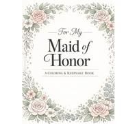 For My Maid of Honor: A Coloring & Keepsake Book to Celebrate Your Special Role (Happily Ever After Collection)