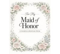 For My Maid of Honor: A Coloring & Keepsake Book to Celebrate Your Special Role (Happily Ever After Collection)