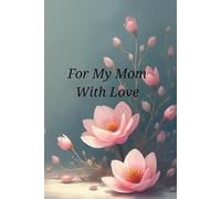 For my mom, with love: A Guided Memory Journal to Share Your Life, Stories, and heart with Your Family