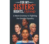 FOR MY SISTERS’ RIGHTS, I STAND: A Man’s Journey to Fighting for Gender Equality