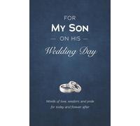 For My Son on His Wedding Day: Words of Love, Wisdom, and Pride for Today and Forever After