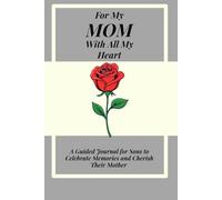 FOR MY SON WITH ALL MY HEART A Guided Journal for Sons to Celebrate Memories and Cherish Their Mother