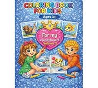 For my sweetheart: Coloring Book for Kids 3+, Easy, Simple and Big Designs, Heart-themed, Cute Animals, Landscapes, Flowers, Cars, Vehicles, Sun, ... day, and Birthday, Boys and Girls, Vol.2
