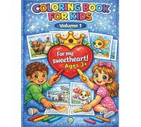 For my sweetheart: Coloring Book for Kids 3+, Easy, Simple and Big Designs, Heart-themed, Cute Animals, Landscapes, Flowers, Cars, Vehicles, Sun, ... day, and Birthday, Boys and Girls, Vol.1