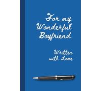 For My Wonderful Boyfriend - Written with Love: 100 Lined Pages. A Romantic Valentine’s Day Notebook Gift for Him - Love Notes, Memories & Personal Messages for Your Boyfriend