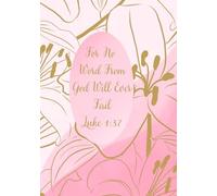 For No Word From God Will Ever Fail Luke 1:37: Pink, Flower Themed Lined Journal, Devotional, Ideal For Women|122 Pages,7x10"