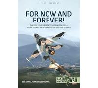 For Now and Forever! The 1992 Coup d’etat Attempts in Venezuela Volume 2: Climax and Aftermath of the 1992 Coup Attempts (Latin America@War)