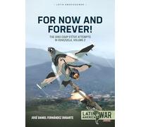 For Now and Forever! Volume 2: The 1992 Coup d’etat Attempts in Venezuela (Latin America@War)
