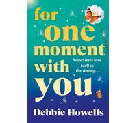 For One Moment With You: A BRAND NEW romantic and heart-mending story of love, loss and second chances from Debbie Howells for 2025
