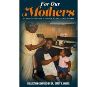 For Our Mothers: A Collection Of Stories Essays And Poems