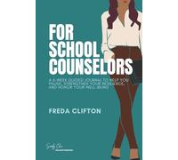 For School Counselors: A 6-Week Guided Journal to Help You Pause, Strengthen Your Resilience, and Honor Your Well-Being