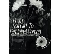 For Soft Girl to Feminine Woman: Part One: 1 (From Soft Girl to Feminine Woman Series)