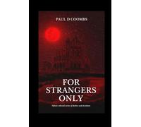 For Strangers Only: Fifteen collected stories of darkness and desolation