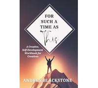 For Such A Time As This: A Creative, Self-Development Workbook for Creatives