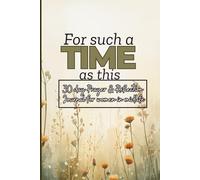 For Such a Time as This: A Faith-Based Prayer and Reflection Journal for Women Navigating Life’s Transitions.