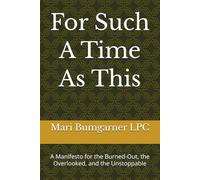 For Such A Time As This: A Manifesto for the Burned-Out, the Overlooked, and the Unstoppable