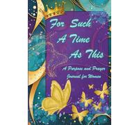For Such a Time as This: An Esther-Inspired Christian Prayer Journal for Women Seeking Purpose, Courage, and God's Timing