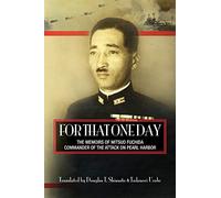 For That One Day: The Memoirs of Mitsuo Fuchida, the Commander of the Attack on Pearl Harbor