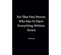 For That One Person Who Has To Have Everything Written Down.: Notebook with Lined Pages.