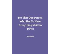 For That One Person Who Has To Have Everything Written Down.: Notebook with Lined Pages.