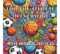 For the Athlete In Everyone Coloring Book: Relax and unwind with Your Passion to Play the Game