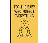 For the Baby Who Forgot Everything: A 6" x 9" Guided Memory Journal for Parents | 100-Page Keepsake for Capturing Baby’s Wildest, Funniest, and Most Unforgettable Moments