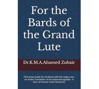 For the Bards of the Grand Lute: (The Great Guide for the Bards with the Large Lute| An Arabic Translation of Perumpanattruppadai - A Gem of Ancient Tamil Literature)