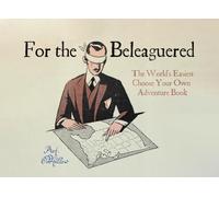 For the Beleaguered: The World's Easiest Choose Your Own Adventure Book