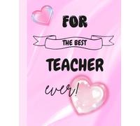 FOR THE BEST TEACHER EVER NOTEBOOK | TEACHERS GIFTS | TEACHER GIFT | PINK NOTEBOOK FOR TEACHERS | PINK WITH HEARTS NOTEBOOK FOR TEACHERS | 112 LINED PAGES | 7.5 X 9.25"