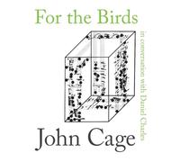 For the Birds: John Cage in Conversation with Daniel Charles