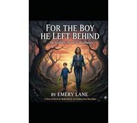 For the boy he left behind: The strength i found in his absence.