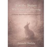 For the Bunny Who Changed Everything: A Warm Story-Focused Memorial Keepsake (The Beloved Companions Series)