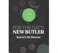 For the Cat's New Butler End of Life Planner: A witty, heartfelt legacy organizer for cat lovers and pet parents - practical planning with a paw-print of humor.